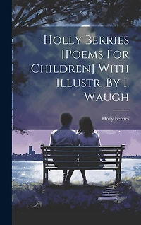 Holly Berries [poems For Children] With Illustr. By I. Waugh