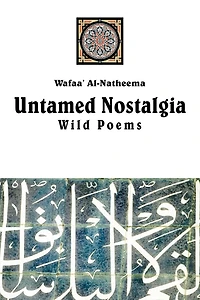 Untamed Nostolgia: Wild Poems