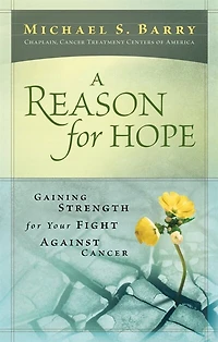A REASON FOR HOPE: Gaining Strength for your Fight Against Cancer