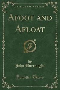 Afoot and Afloat (Classic Reprint)