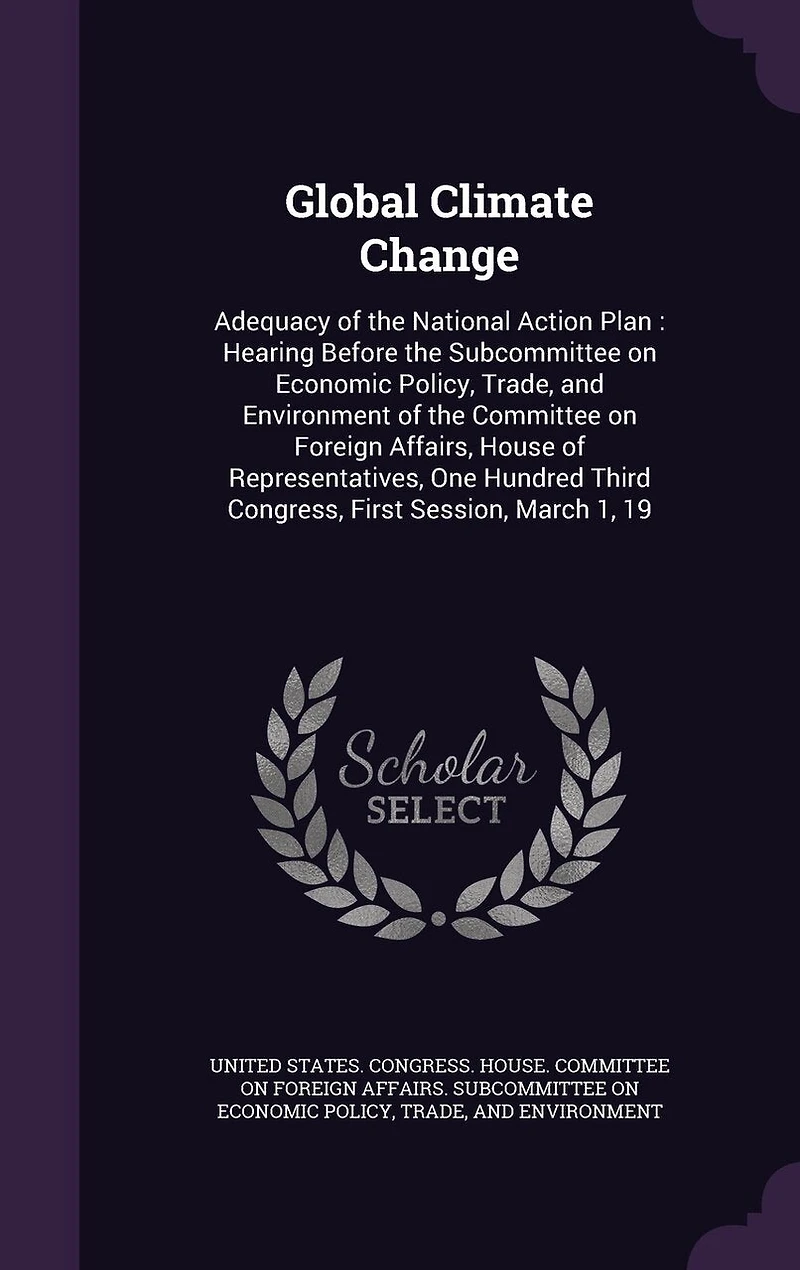 Global Climate Change: Adequacy of the National Action Plan: Hearing Before the Subcommittee on Economic Policy, Trade, and Environment of the Committee on Foreign Affairs, House of Representatives, One Hundred Third Congress, First Session, March 1, 19