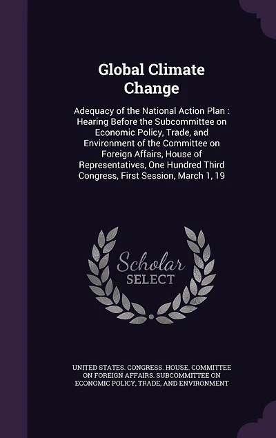 Global Climate Change: Adequacy of the National Action Plan: Hearing Before the Subcommittee on Economic Policy, Trade, and Environment of the Committee on Foreign Affairs, House of Representatives, One Hundred Third Congress, First Session, March 1, 19