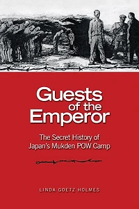 Guests of The Emperor: Secret History Japan's Mukden POW Camp
