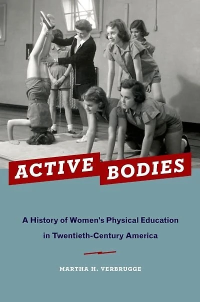Active Bodies: A History of Women's Physical Education Twentieth-Century America