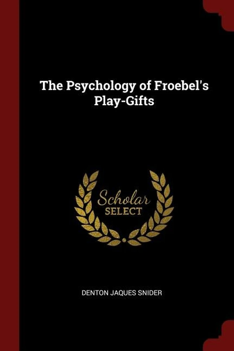 The Psychology of Froebel's Play-Gifts