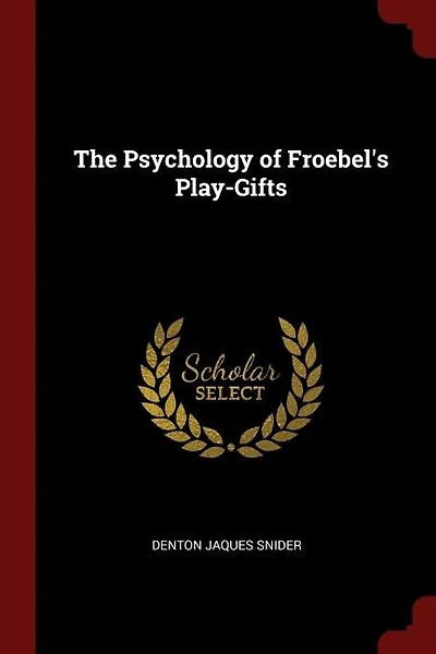 The Psychology of Froebel's Play-Gifts
