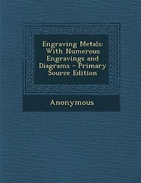 Engraving Metals: With Numerous Engravings and Diagrams - Primary Source Edition