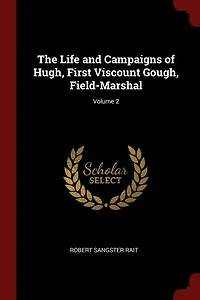 The Life and Campaigns of Hugh, First Viscount Gough, Field-Marshal; Volume 2