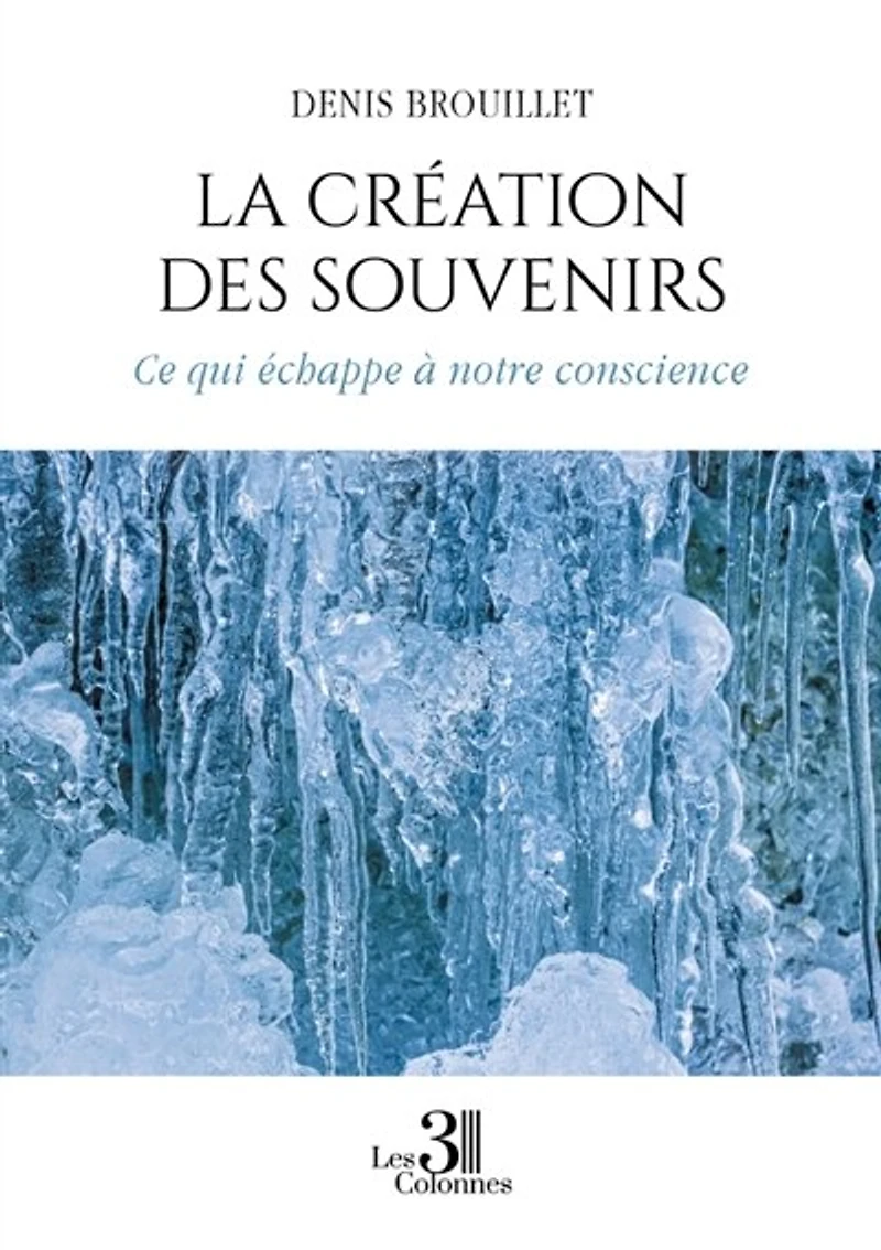 La création des souvenirs: Ce qui échappe à notre conscience