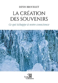 La création des souvenirs: Ce qui échappe à notre conscience