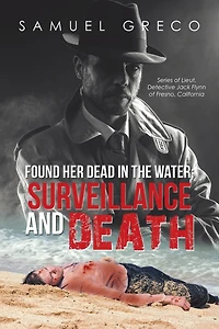 Found Her Dead the Water; Surveillance and Death: Series of Lieut. Detective Jack Flynn Fresno, California