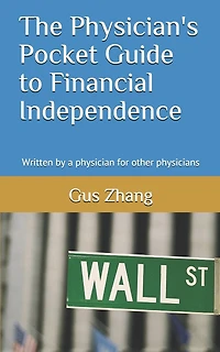 The Physician's Pocket Guide to Financial Independence: Written by a physician for other physicians