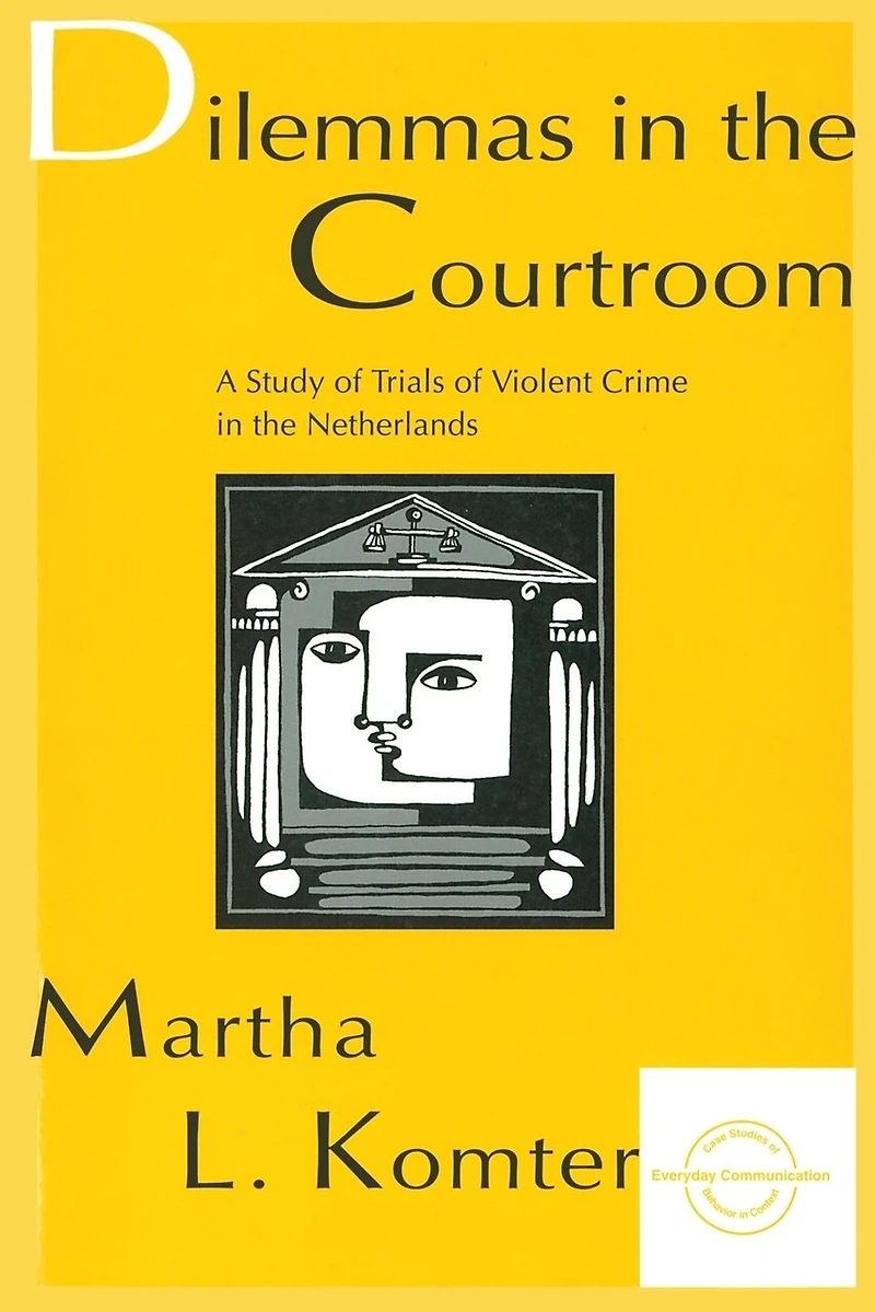 Dilemmas the Courtroom: A Study of Trials Violent Crime Netherlands