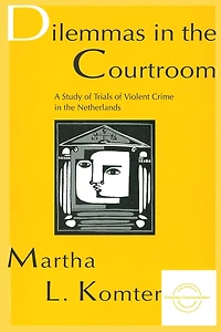 Dilemmas the Courtroom: A Study of Trials Violent Crime Netherlands