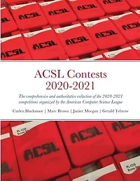ACSL Contests 2020-2021: The comprehensive and authoritative collection of the 2020-2021 competitions organized by the American Computer Science League