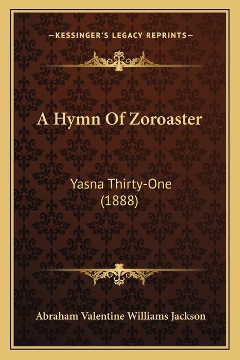 A Hymn Of Zoroaster: Yasna Thirty-One (1888)