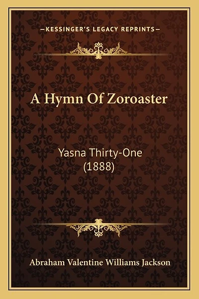 A Hymn Of Zoroaster: Yasna Thirty-One (1888)