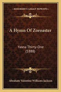 A Hymn Of Zoroaster: Yasna Thirty-One (1888)