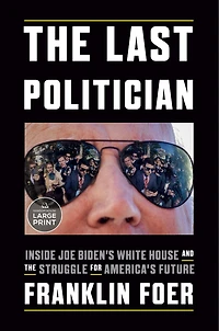 the Last Politician: Inside Joe Biden's White House and Struggle for America's Future