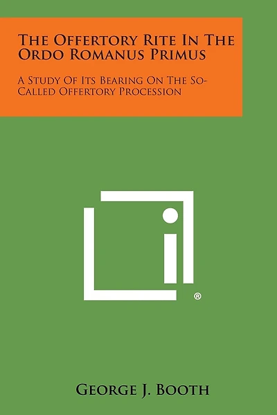 The Offertory Rite in the Ordo Romanus Primus: A Study of Its Bearing on the So-Called Offertory Procession