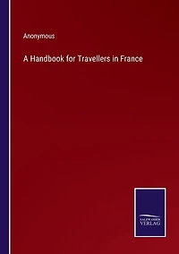 A Handbook for Travellers in France