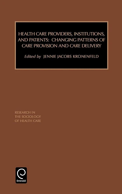 Health Care Providers, Institutions, and Patients: Changing Patterns of Care Provision and Care Delivery