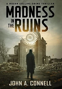 Madness In The Ruins: A Mason Collins Crime Thriller 1