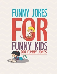 Funny Jokes For Funny Kids: 200 Funny and friendly, Silly