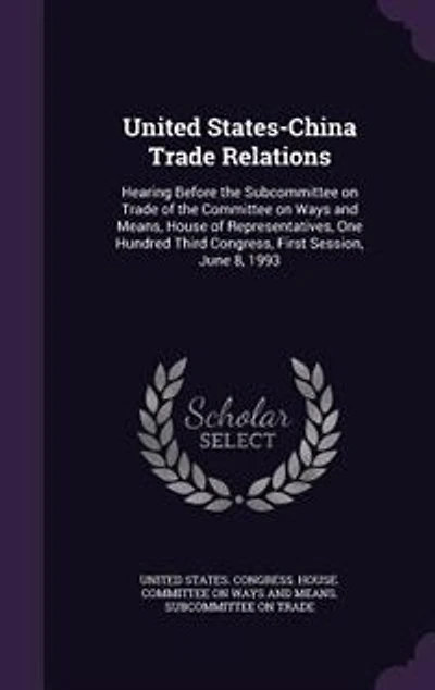 United States-China Trade Relations: Hearing Before the Subcommittee on Trade of the Committee on Ways and Means, House of Representativ