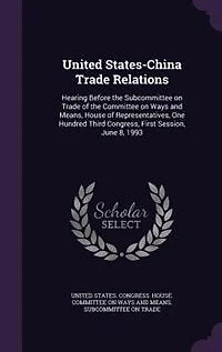 United States-China Trade Relations: Hearing Before the Subcommittee on Trade of the Committee on Ways and Means, House of Representativ