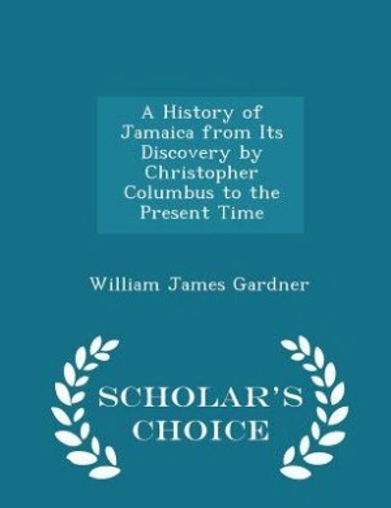 A History of Jamaica from Its Discovery by Christopher Columbus to the Present Time - Scholar's Choice Edition