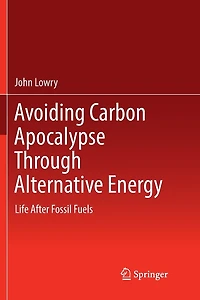 Avoiding Carbon Apocalypse Through Alternative Energy: Life After Fossil Fuels