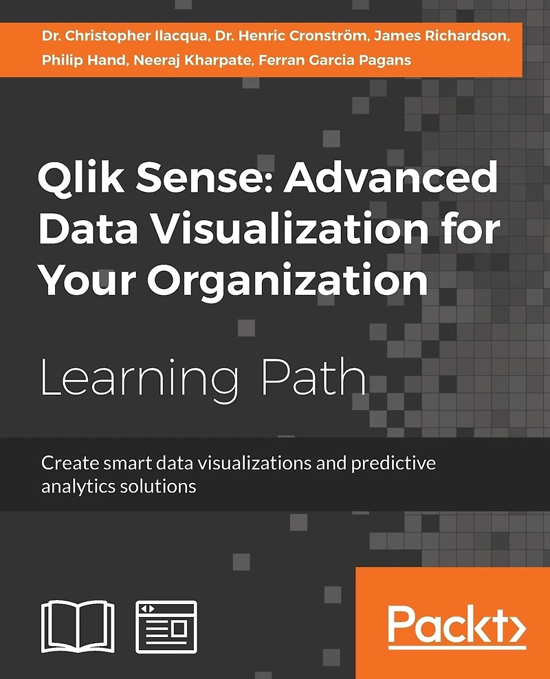 Qlik Sense: Advanced data Visualization for Your Organization: Create smart visualizations and predictive analytics solutions