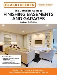 Black and Decker The Complete Guide to Finishing Basements Garages Updated 3rd Edition: Projects Practical Solutions for Upgrading