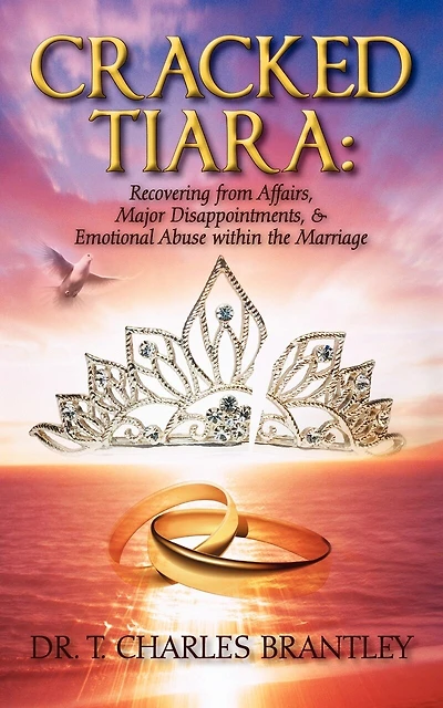Cracked Tiara: Recovering From Affairs, Major Disappointments, & Emotional Abuse Within The Marriage