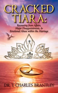 Cracked Tiara: Recovering From Affairs, Major Disappointments, & Emotional Abuse Within The Marriage