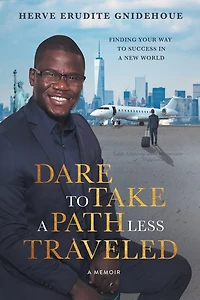 Dare To Take A Path Less Traveled: Finding Your Way Success New World