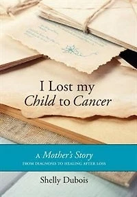 I Lost My Child to Cancer: A Mother's Story from Diagnosis Healing After Loss