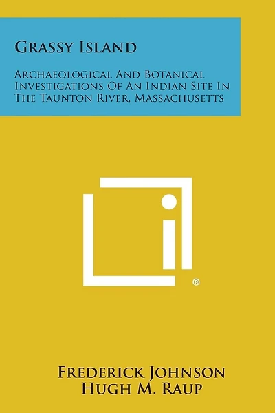 Grassy Island: Archaeological and Botanical Investigations of an Indian Site in the Taunton River, Massachusetts