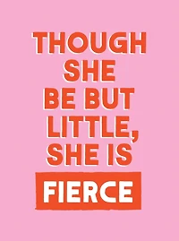 Though She Be But Little, is Fierce: Powerful Quotes for Women