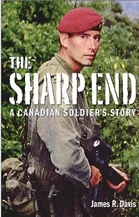 The Sharp End: A Canadian Soldier's Story: A Canadian Soldier's Story