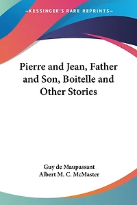 Pierre and Jean, Father and Son, Boitelle and Other Stories