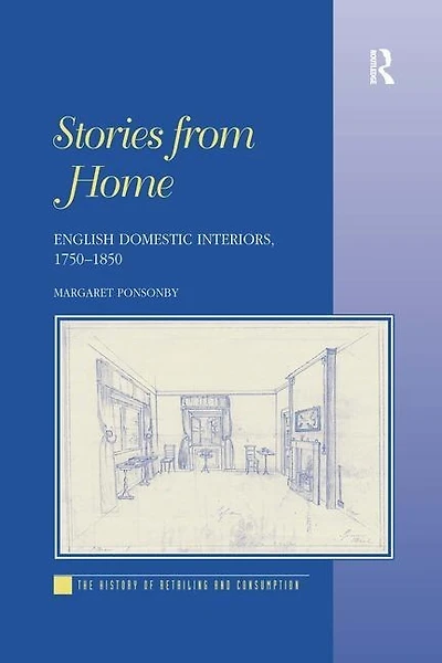 Stories From Home: English Domestic Interiors, 1750¿1850