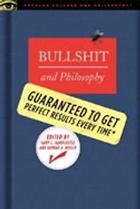 Bullshit and Philosophy: Guaranteed to Get Perfect Results Every Time