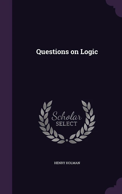 Questions on Logic: A Companion to Welton's Manual of Logic (Classic Reprint)