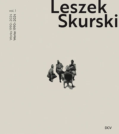 Leszek Skurski – Werkverzeichnis Band 1: Werke von 1990–2024 / Catalogue raisonné Vol. 1: Works from 1990–2024