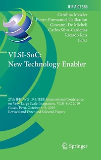 VLSI-SoC: New Technology Enabler: 27th IFIP WG 10.5/IEEE International Conference on Very Large Scale Integration, VLSI-SoC 2019, Cusco, Peru, October 6-9, Revised and Extended Selected Papers