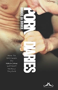 Porn Diaries: How to succeed in Hardcore without really trying
