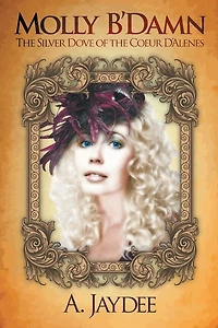 Molly B'Damn: the Silver Dove of Coeur D'Alenes