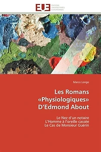 Les Romans «Physiologiques» D'Edmond About: Le Nez d'un notaire L'Homme à l'oreille cassée Le Cas de Monsieur Guérin